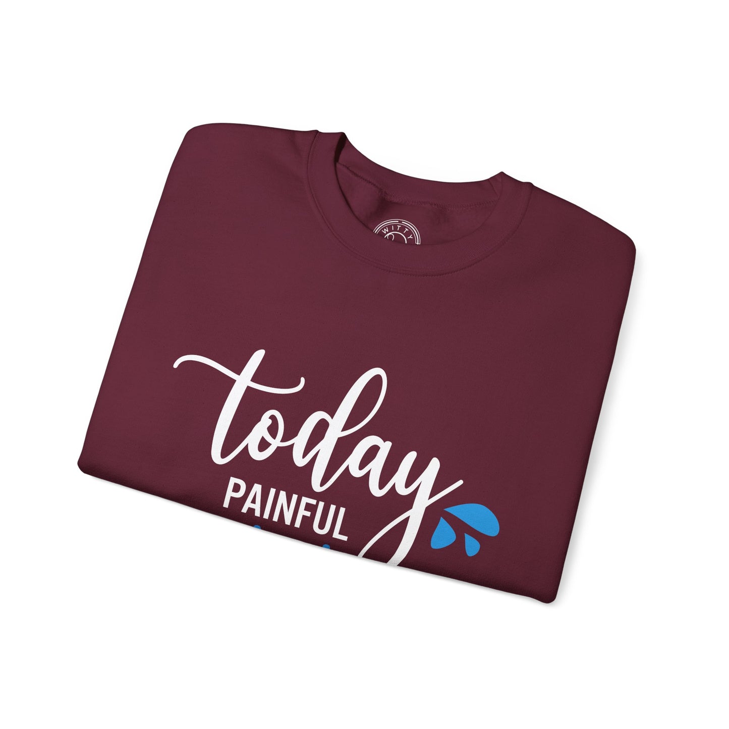 Painful Today Powerful Tomorrow - Sweatshirt