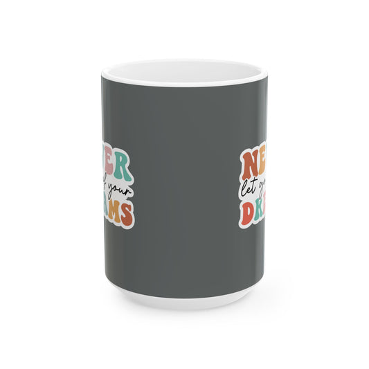 Never Let Go Of Your Dreams - Mug
