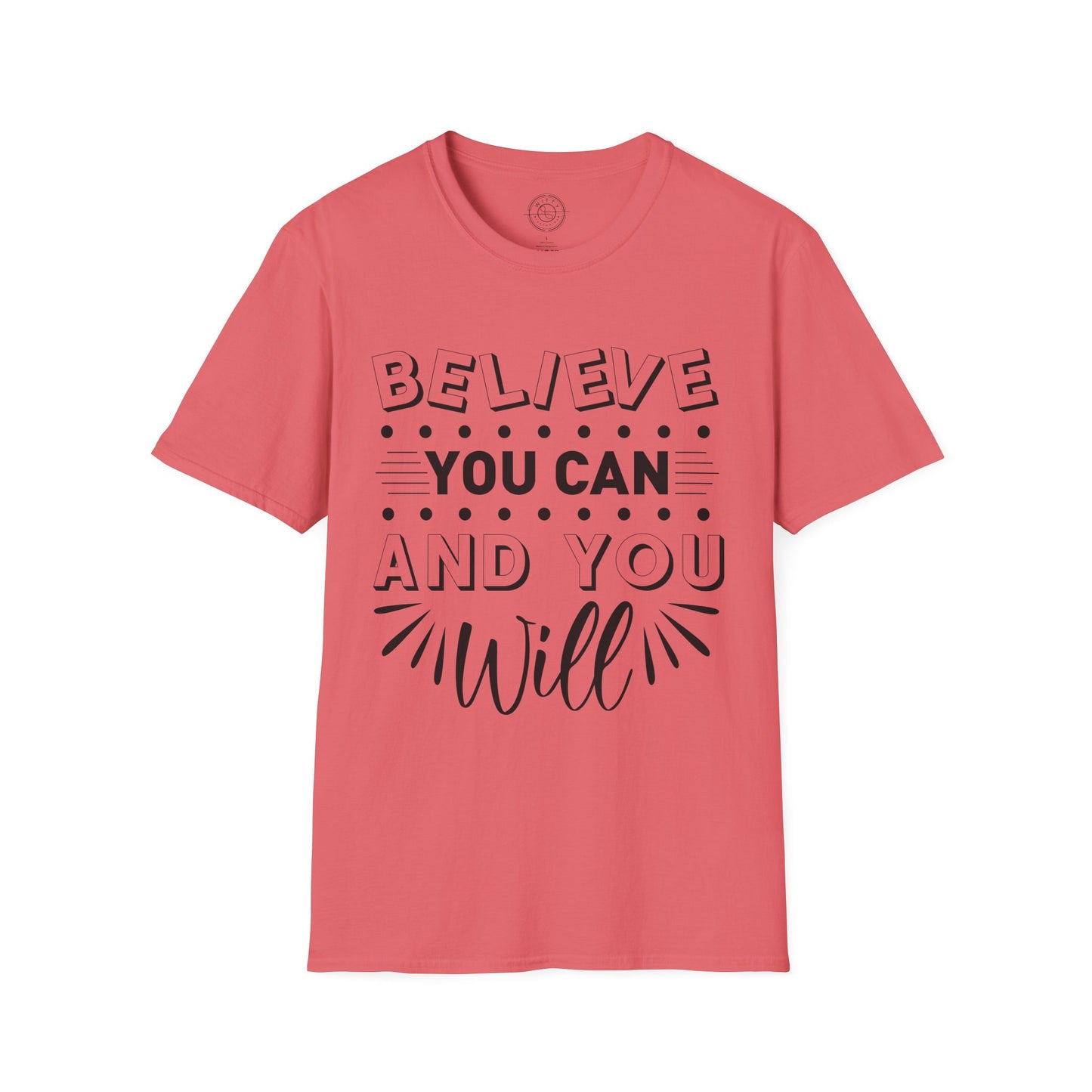 Believe You Can and You Will - T-Shirt