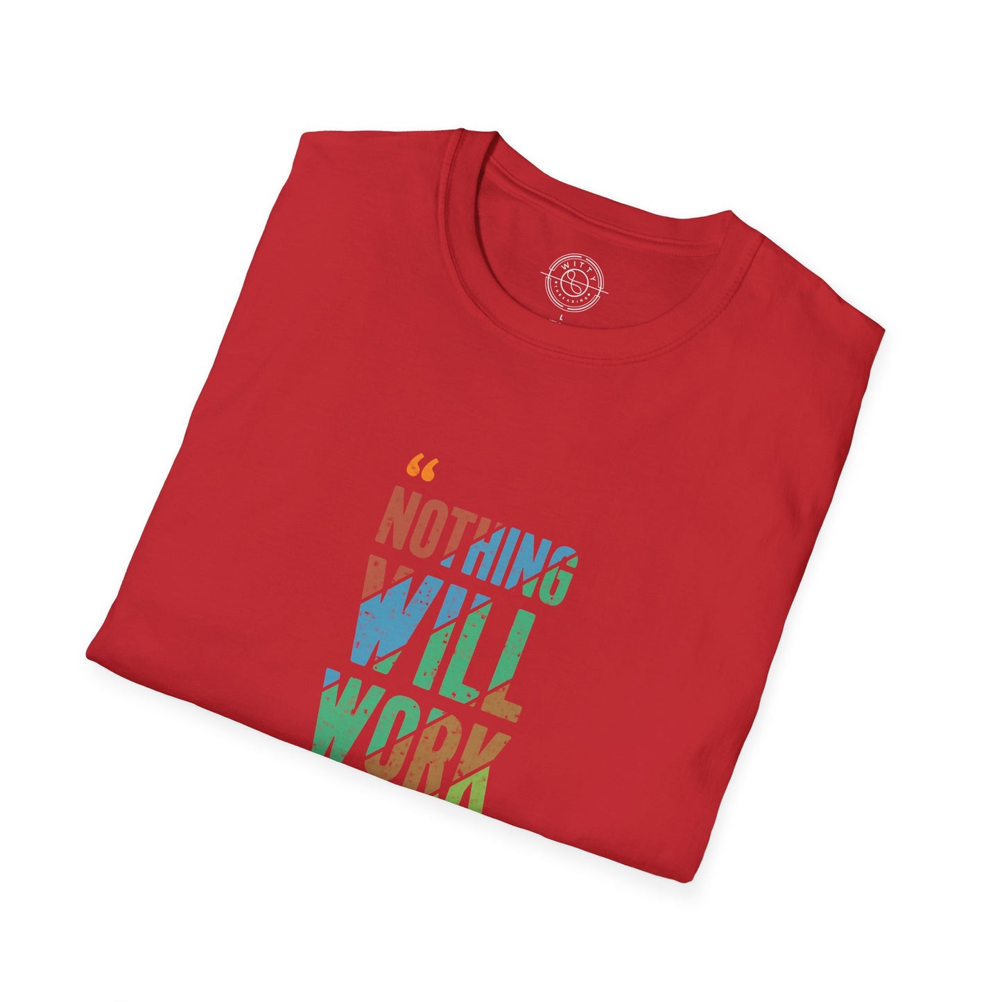 Nothing Will Work Unless You Do - T-Shirt