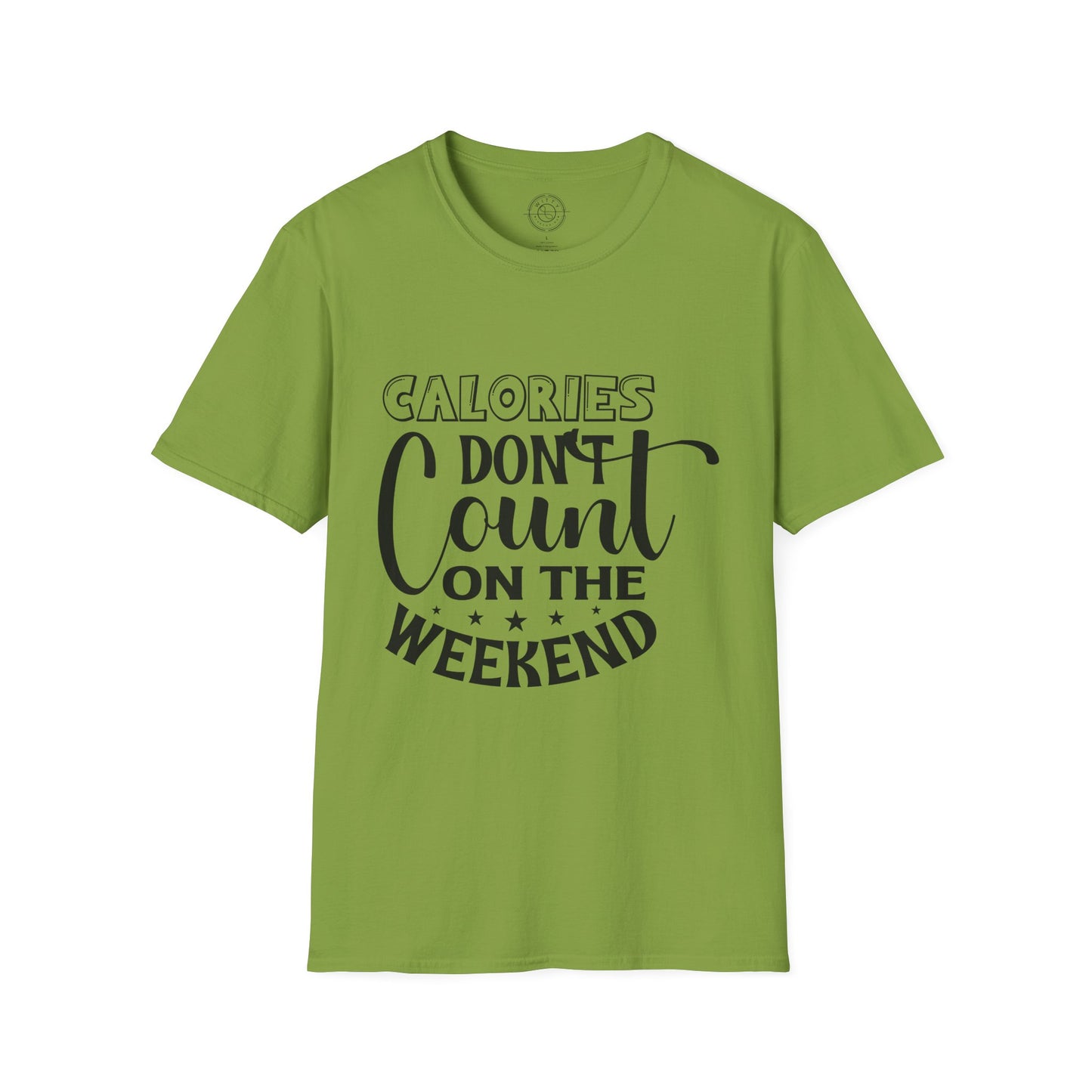 Calories Don't Count On The Weekend - T-Shirt