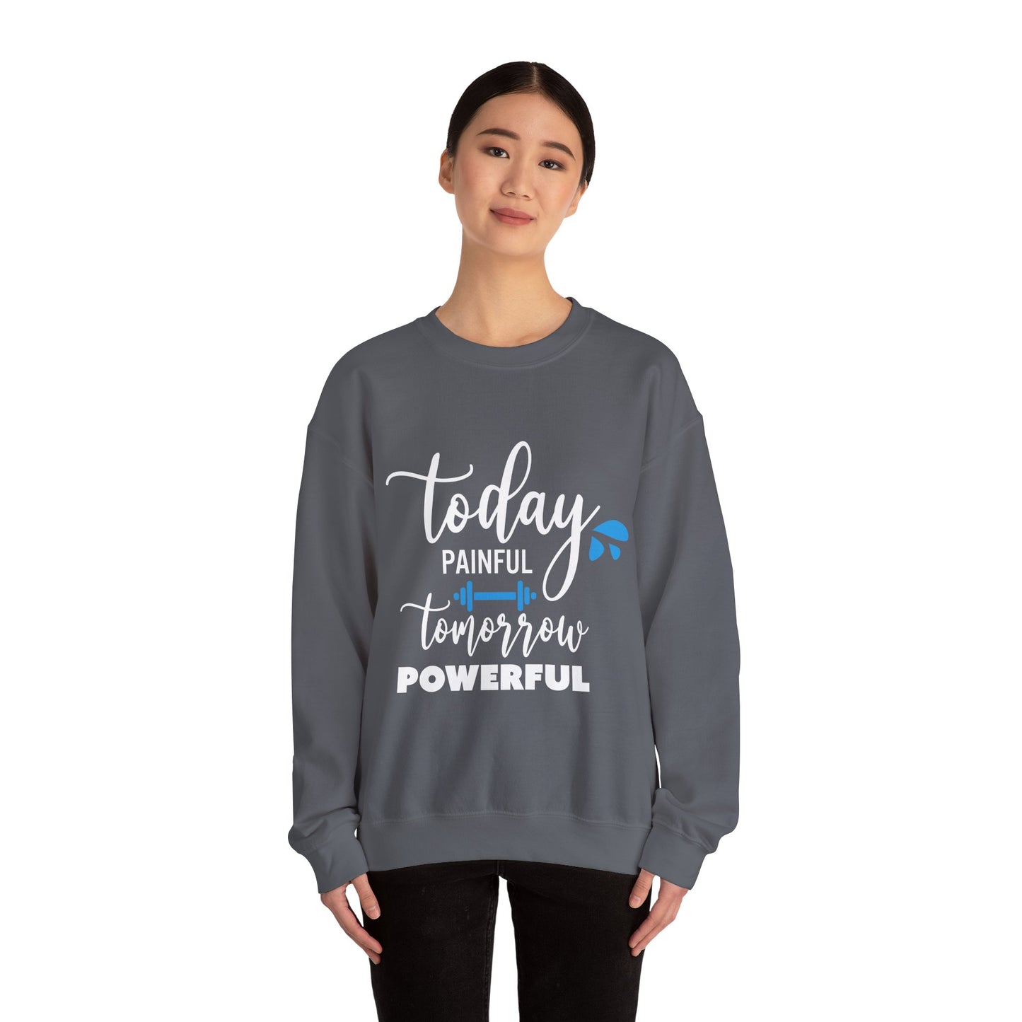 Painful Today Powerful Tomorrow - Sweatshirt