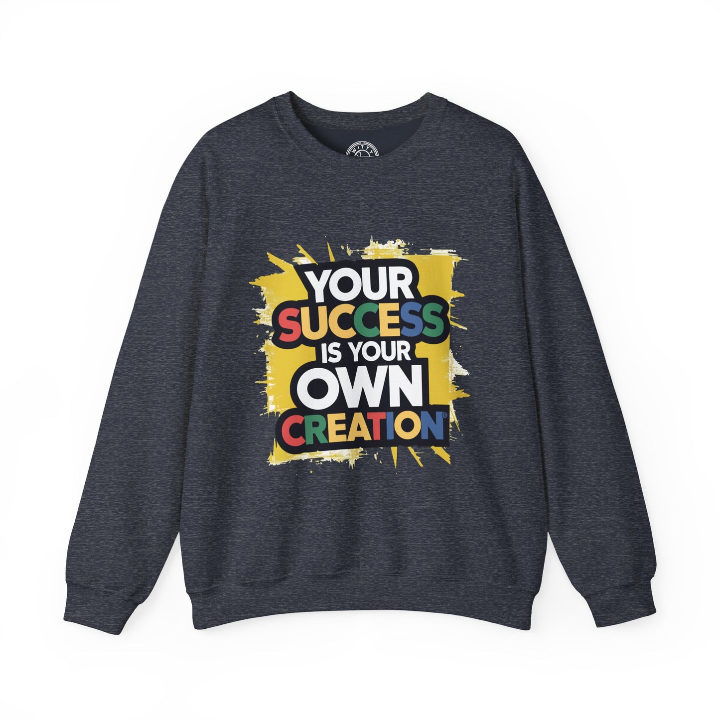 Your Success is Your Own Creation - Sweatshirt