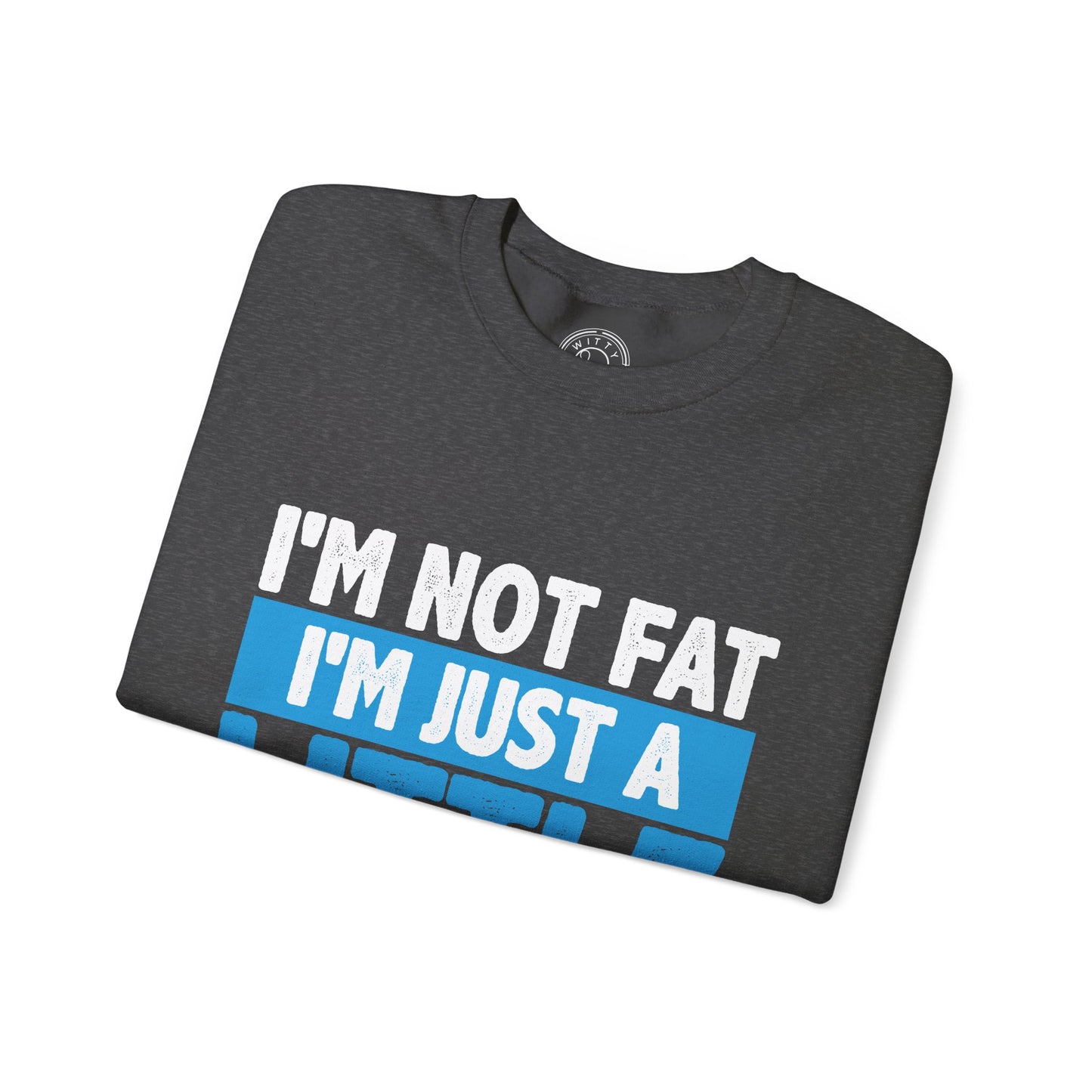 I'm Not Fat - Sweatshirt