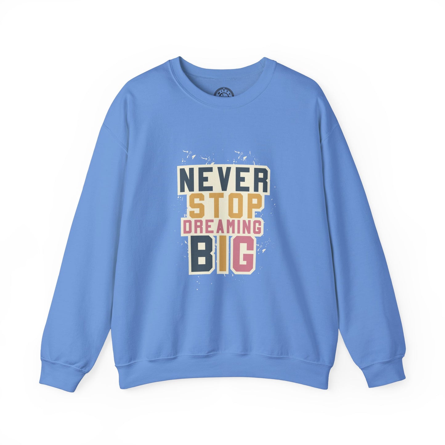 Never Stop Dreaming Big - Sweatshirt