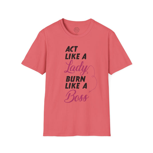Act Like a LADY Burn Like a BOSS - T-Shirt