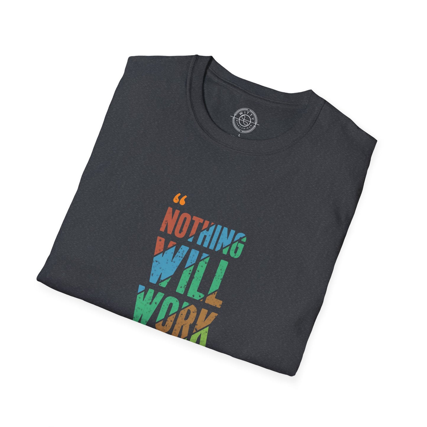 Nothing Will Work Unless You Do - T-Shirt