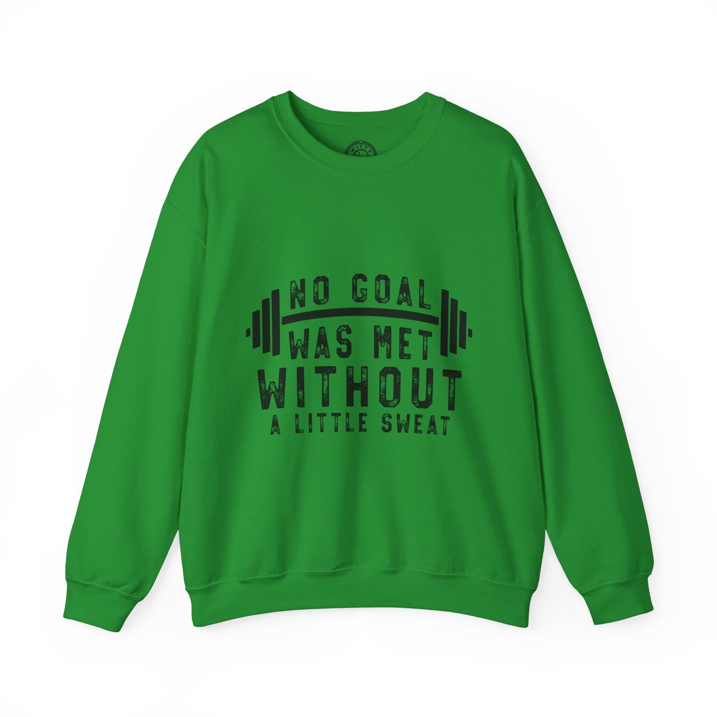 No Goal Was Met Without a Little Sweat - Sweatshirt