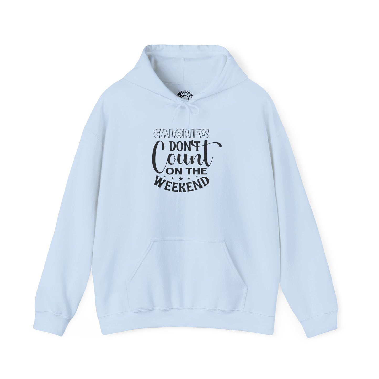 Calories Don't Count On The Weekend - Hoodie