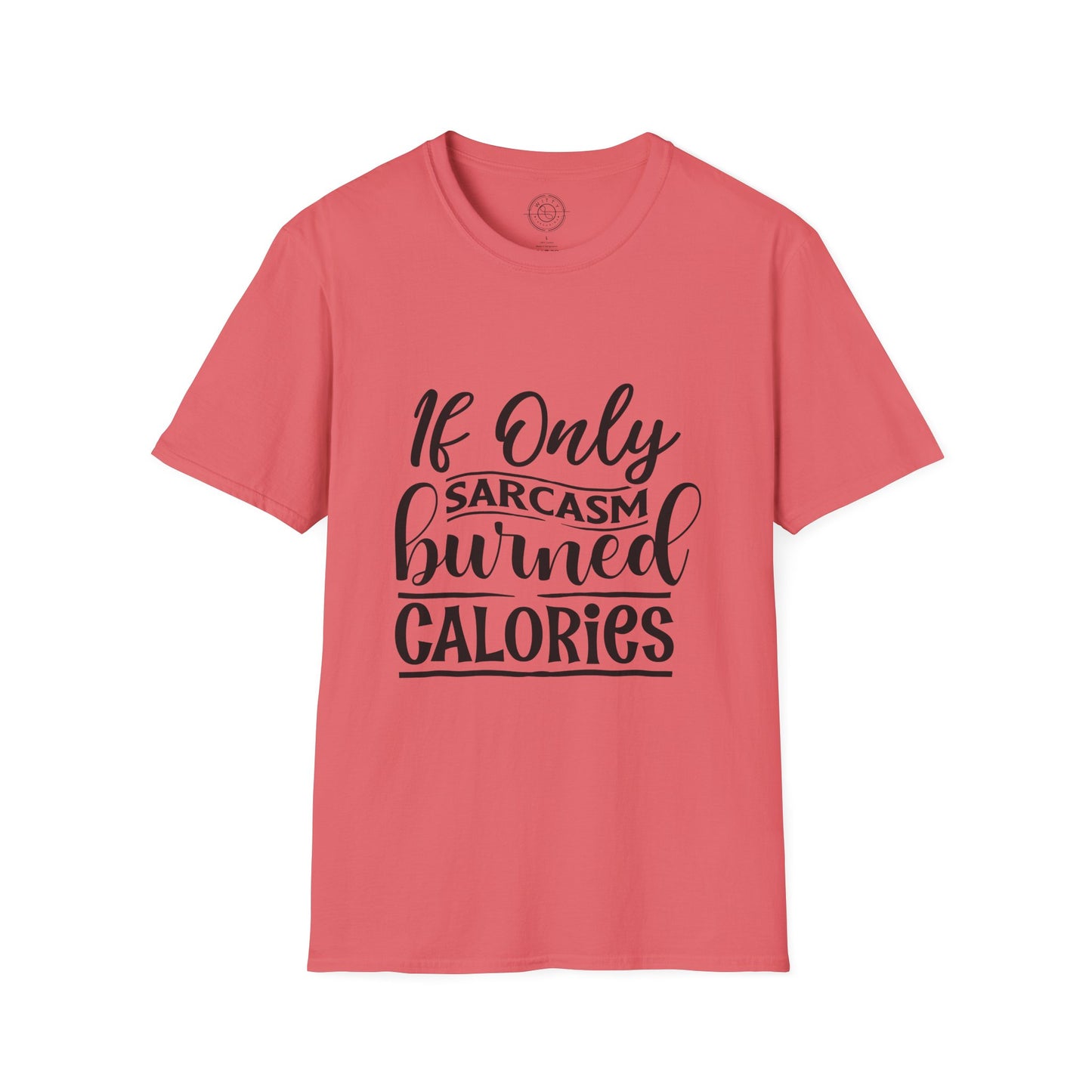 If Only Sarcasm Burned Calories - T-Shirt