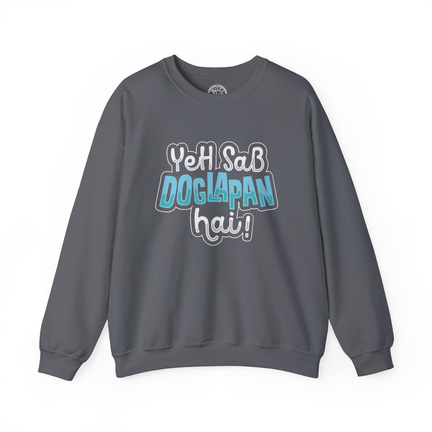 Yeh Sab Doglapan Hai - Sweatshirt
