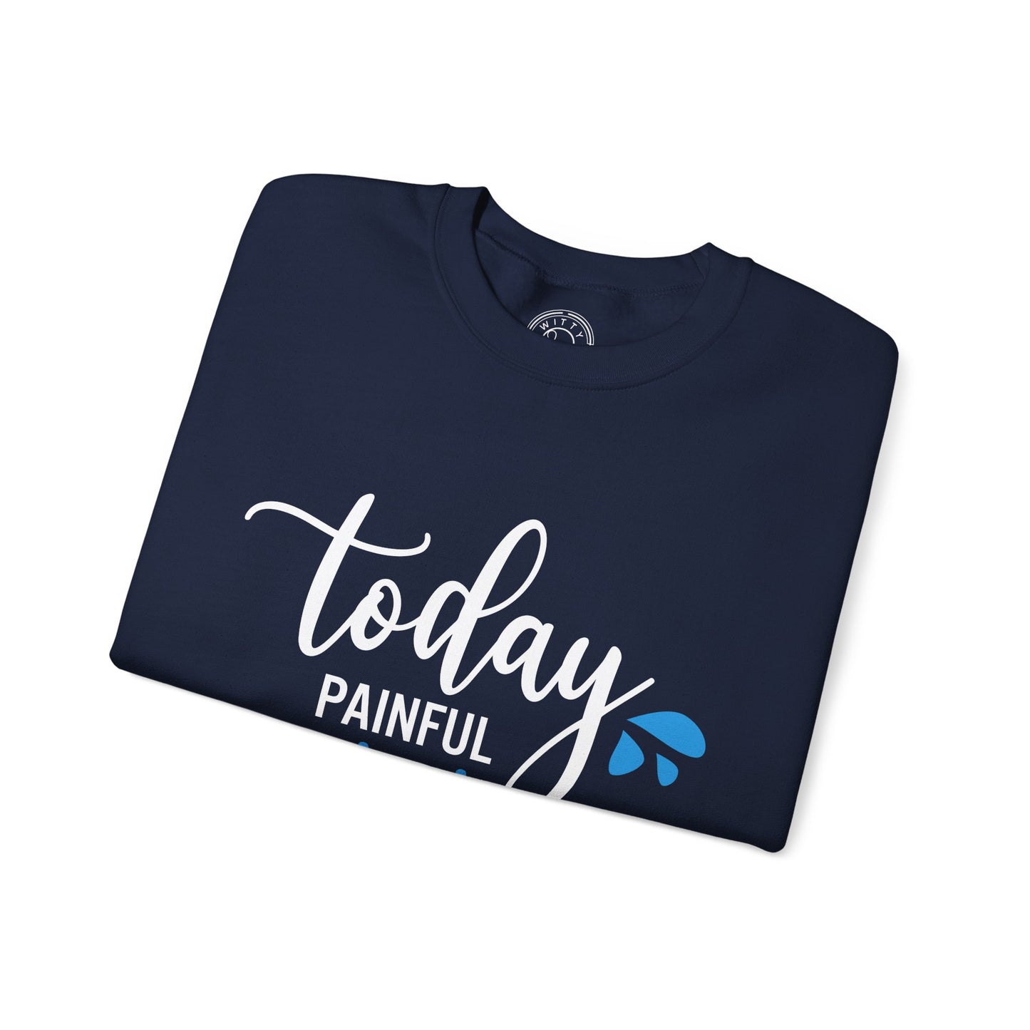 Painful Today Powerful Tomorrow - Sweatshirt