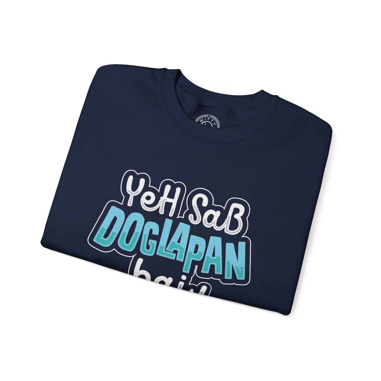 Yeh Sab Doglapan Hai - Sweatshirt