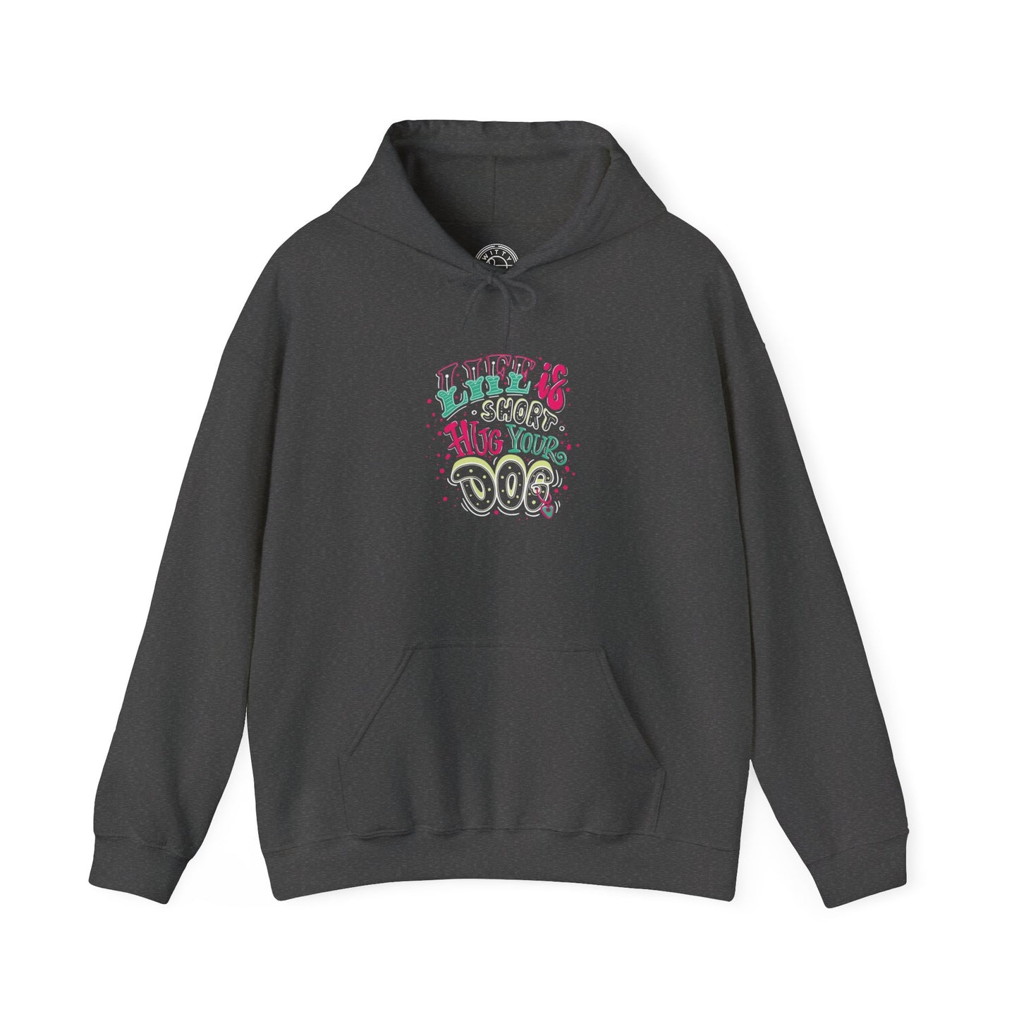 Life is short Hug your DOG - Hoodie