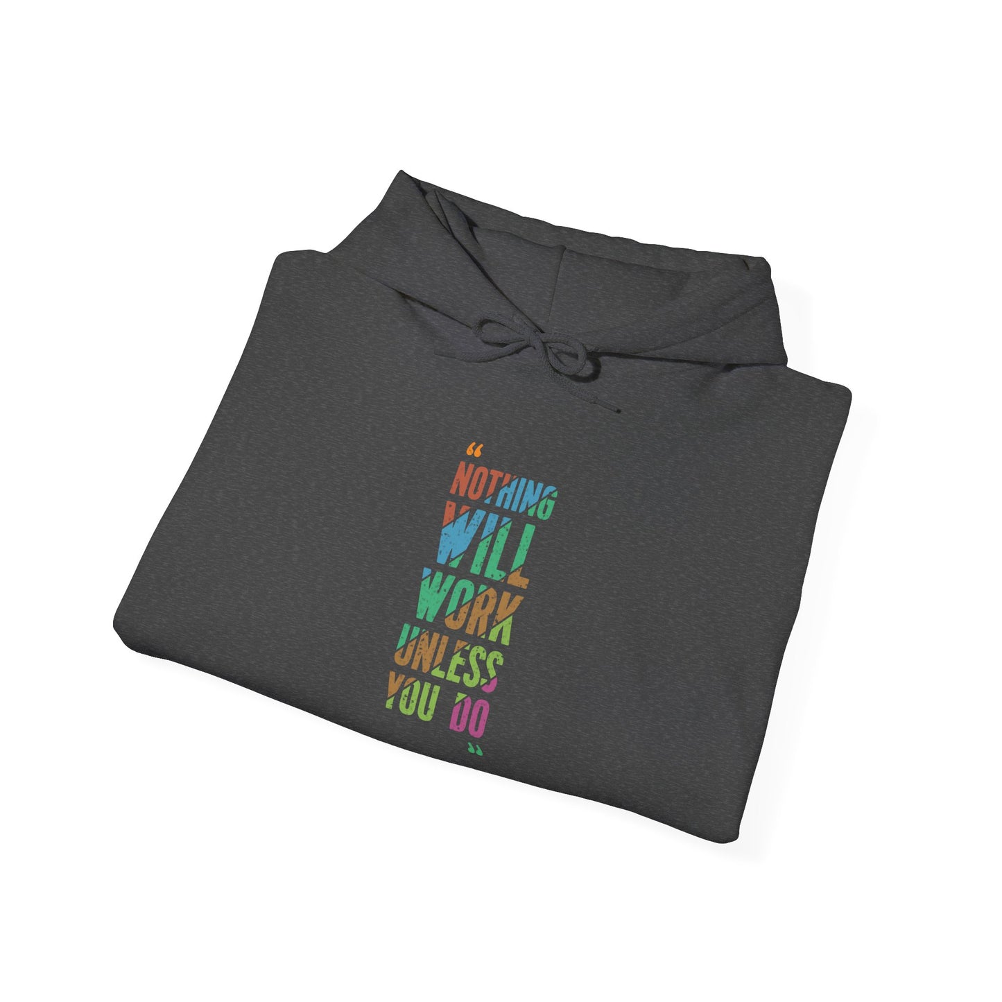 Nothing Will Work Unless You Do - Hoodie