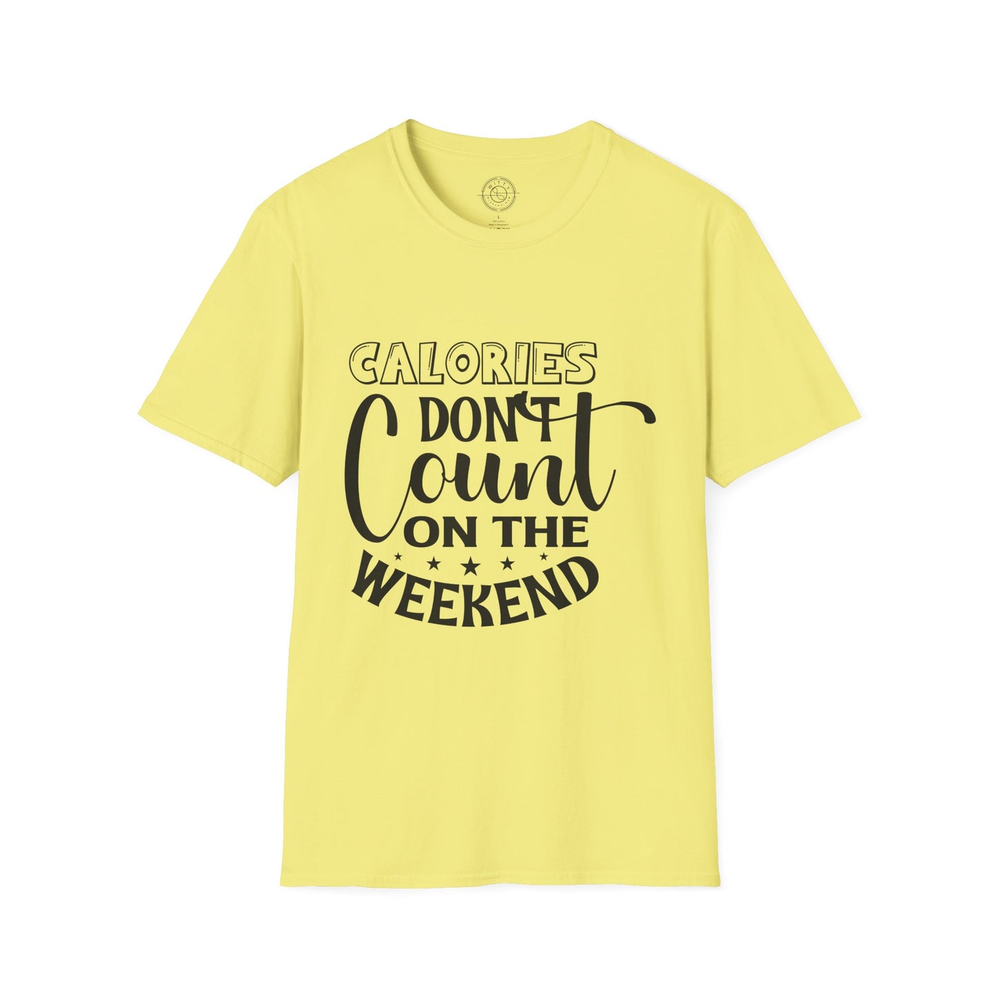 Calories Don't Count On The Weekend - T-Shirt