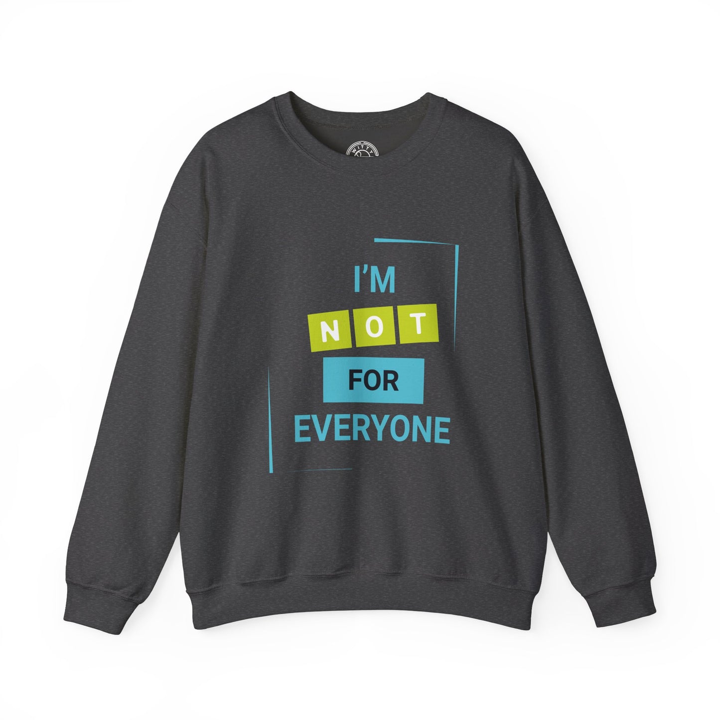 I'm not for Everyone - Sweatshirt
