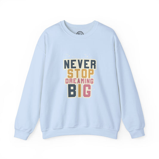 Never Stop Dreaming Big - Sweatshirt