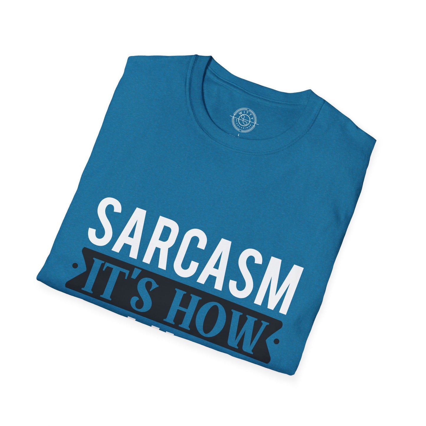 Sarcasm It's how I hug - T-Shirt