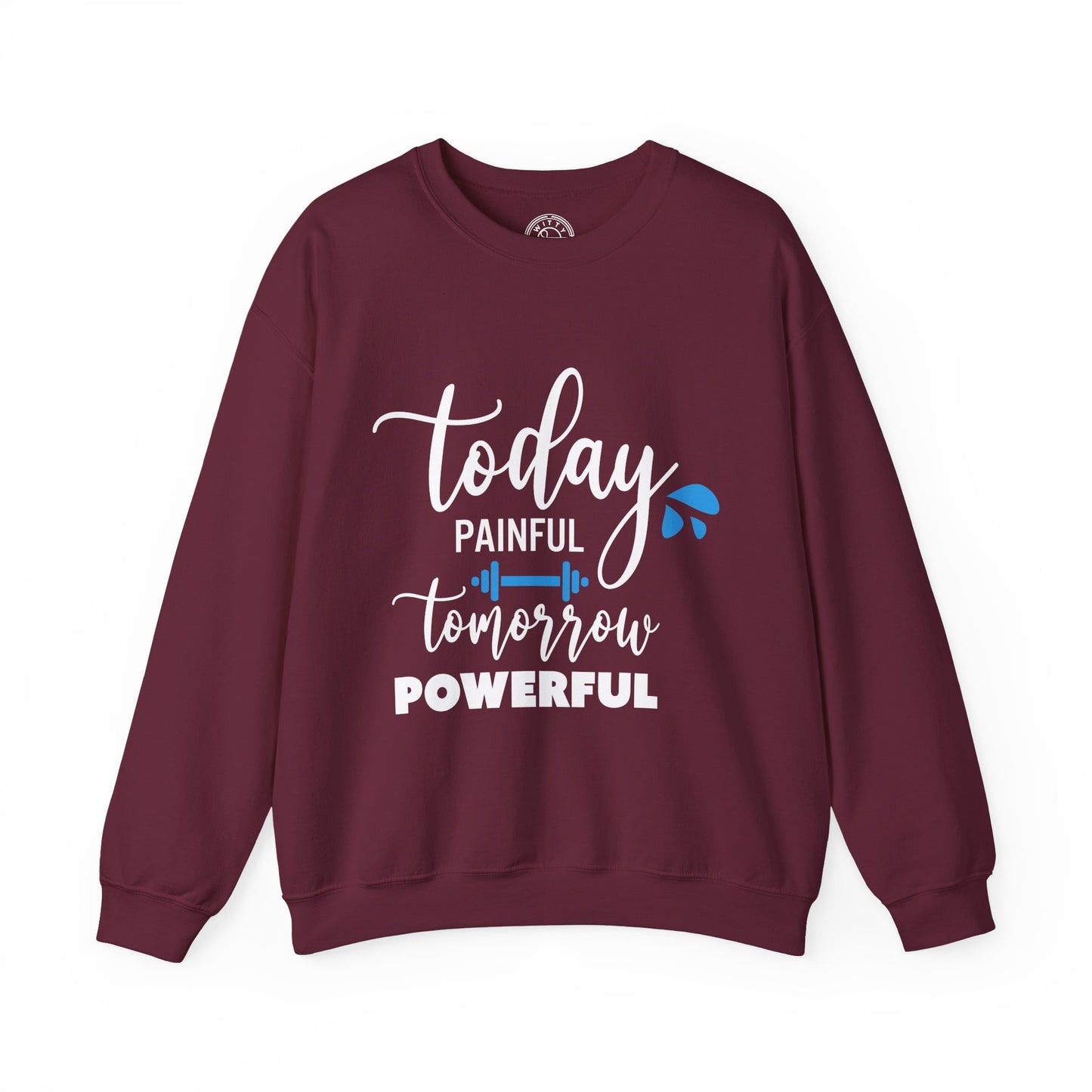Painful Today Powerful Tomorrow - Sweatshirt