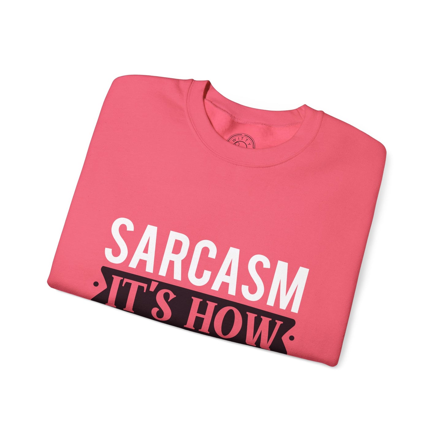 Sarcasm It's how I hug - Sweatshirt