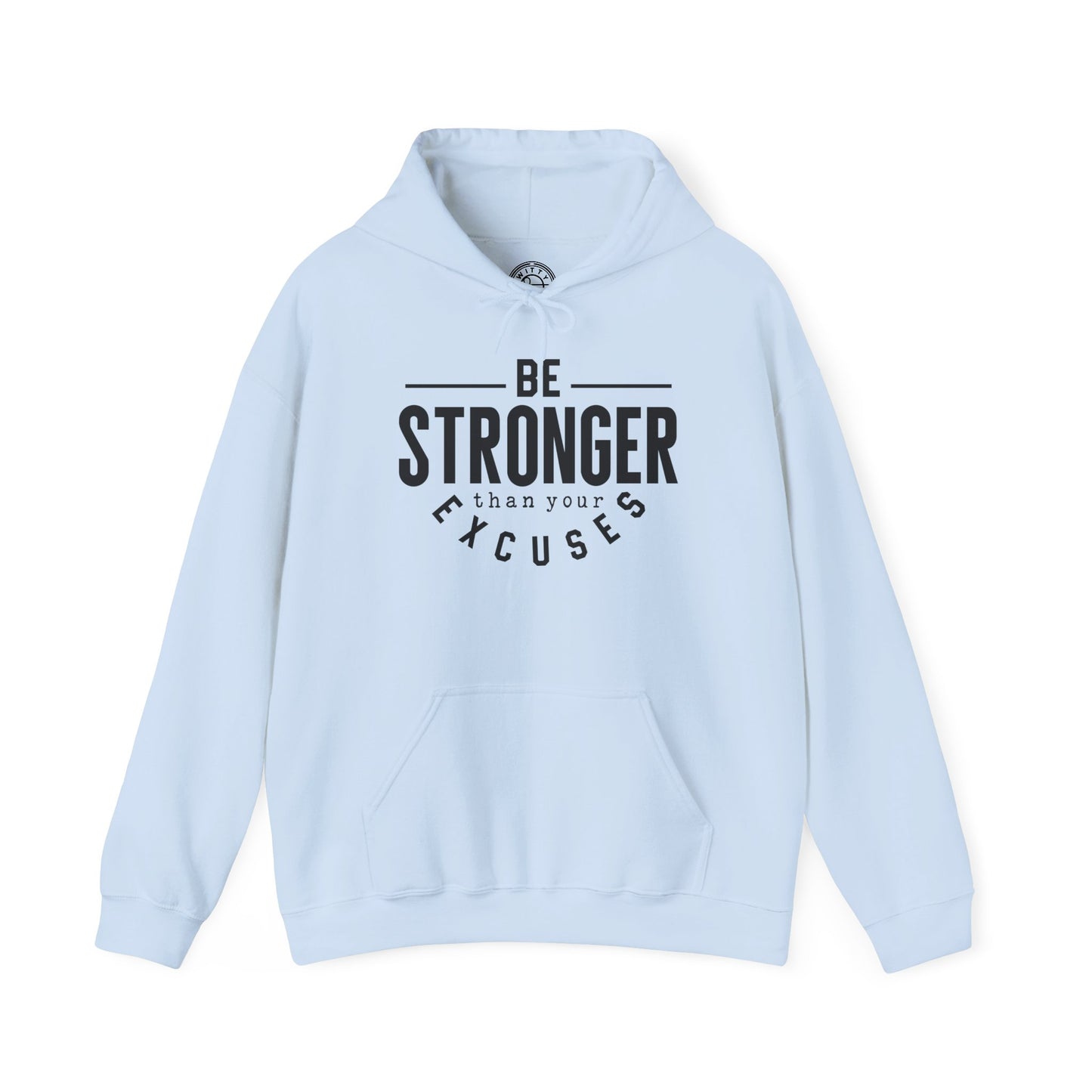 Be Stronger Than Your Excuses - Hoodie