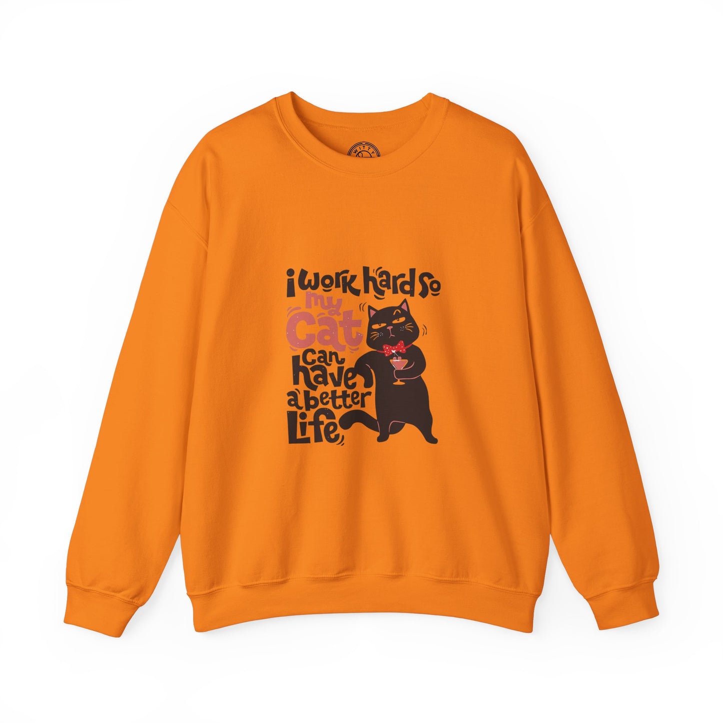I work hard so my CAT can have a BETTER LIFE - Sweatshirt