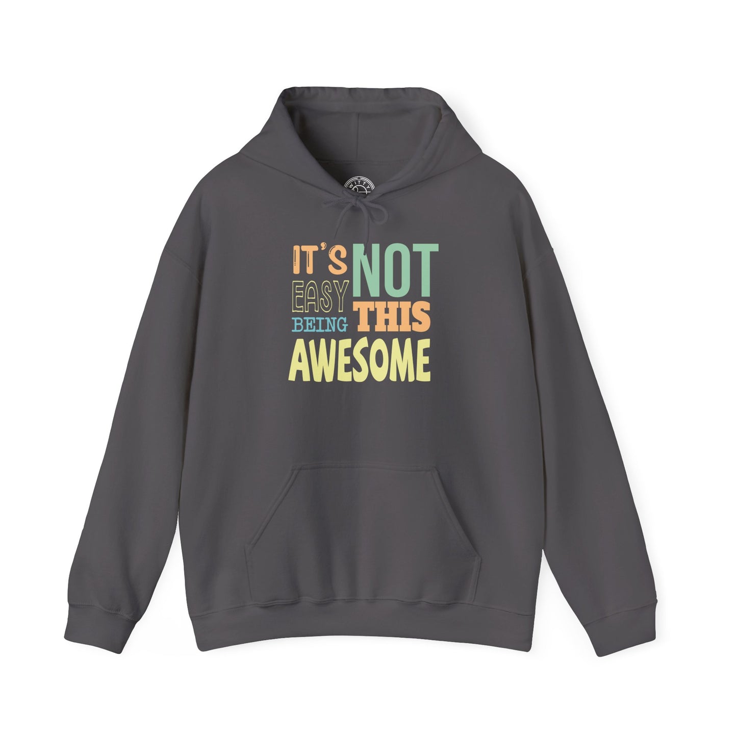 Its Not Easy Being This Awesome - Hoodie