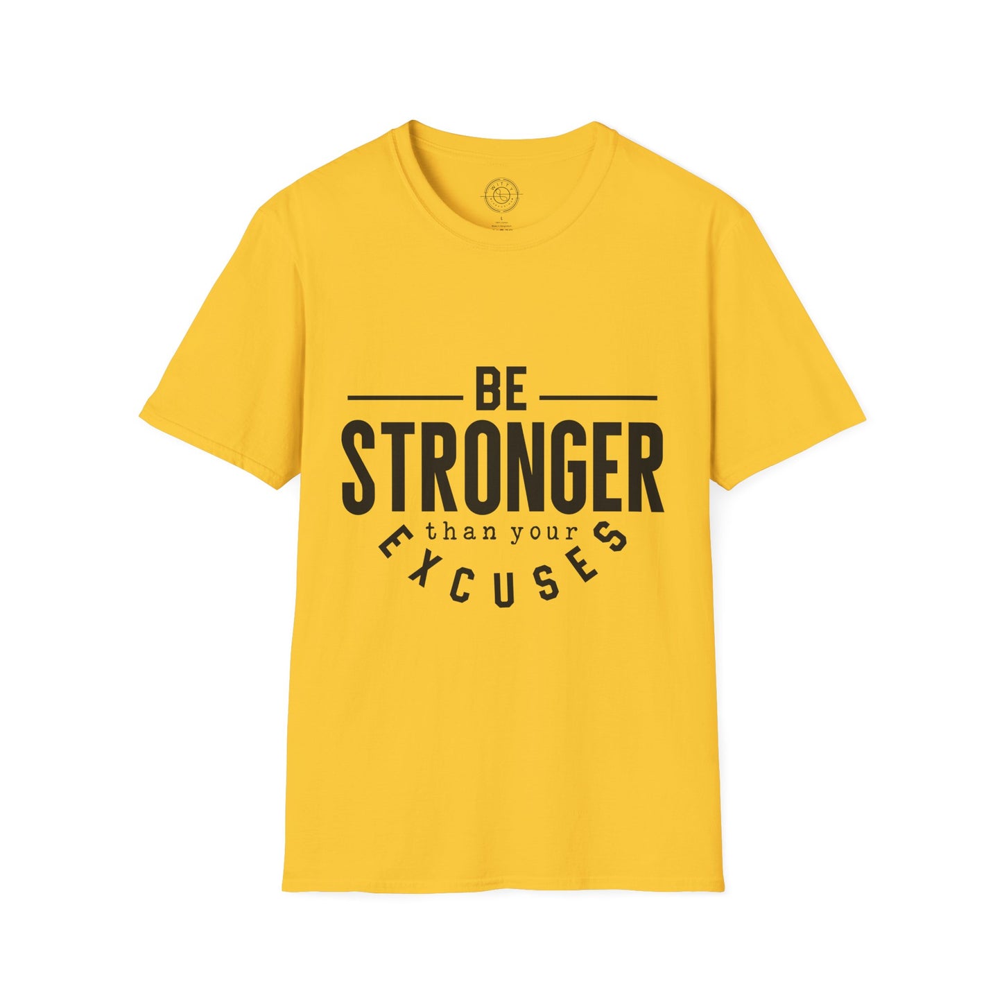 Be Stronger Than Your Excuses - T-Shirt