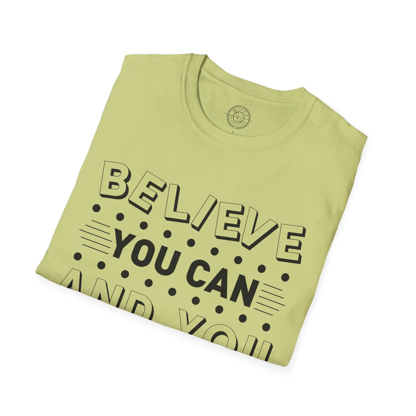 Believe You Can and You Will - T-Shirt