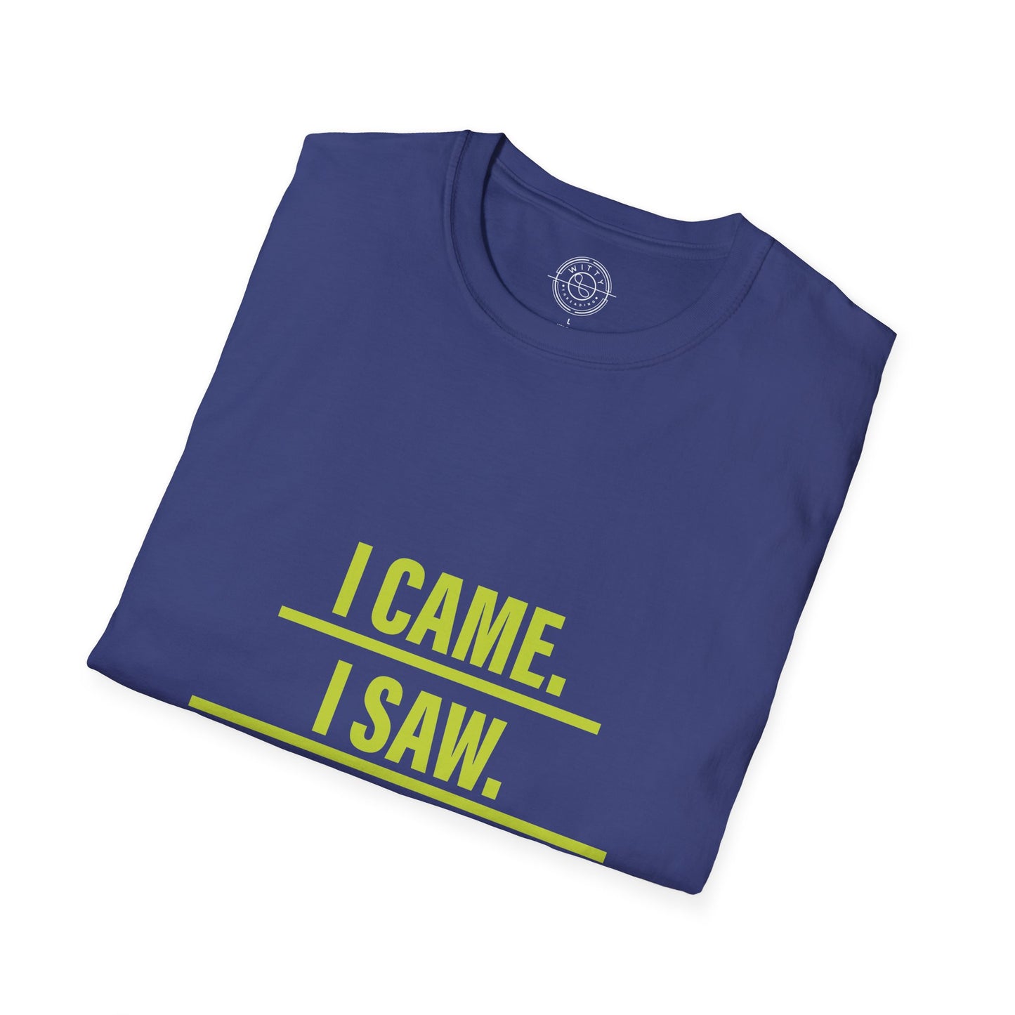 I came I saw I left early - T-Shirt