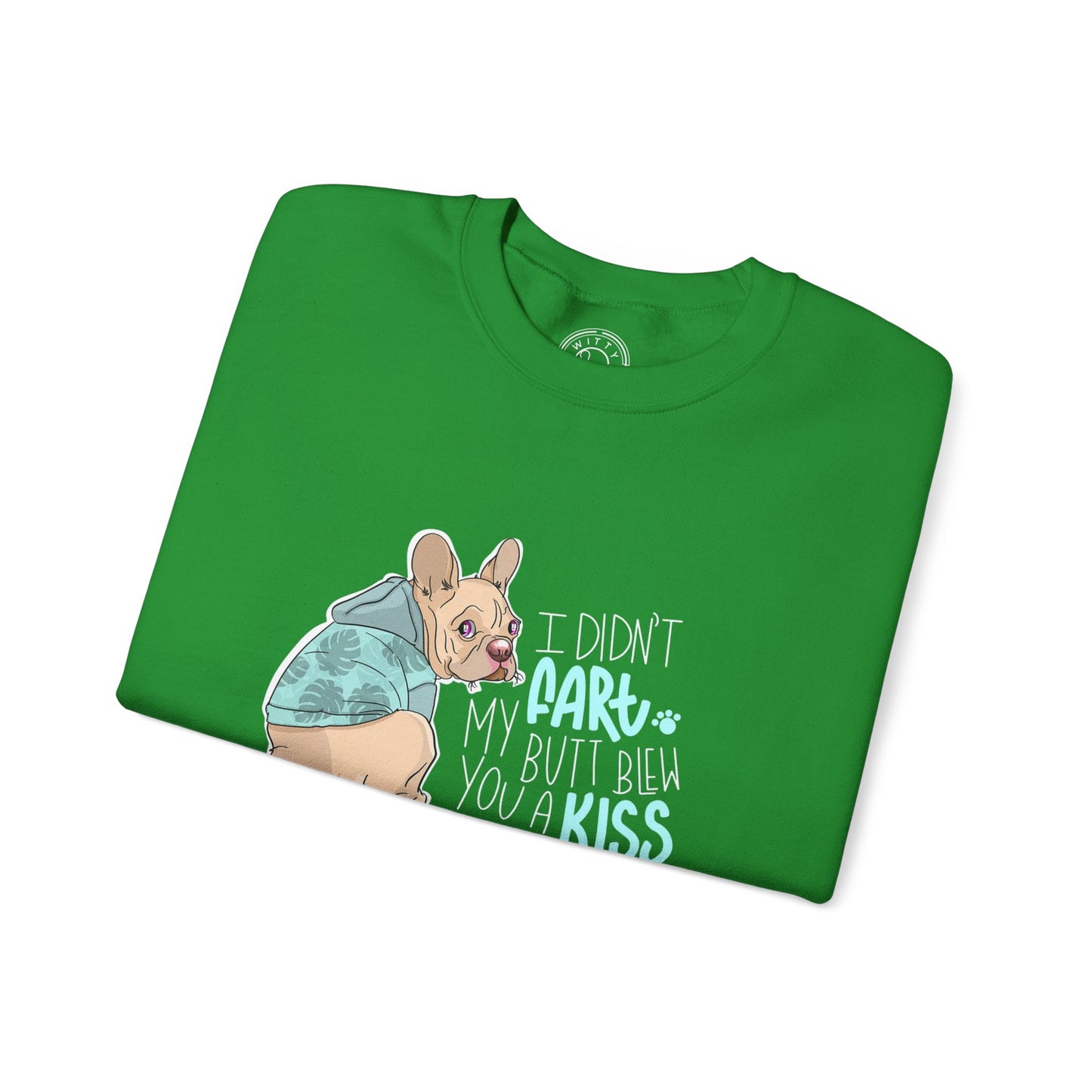 I didn't FART I blew you a KISS - Sweatshirt