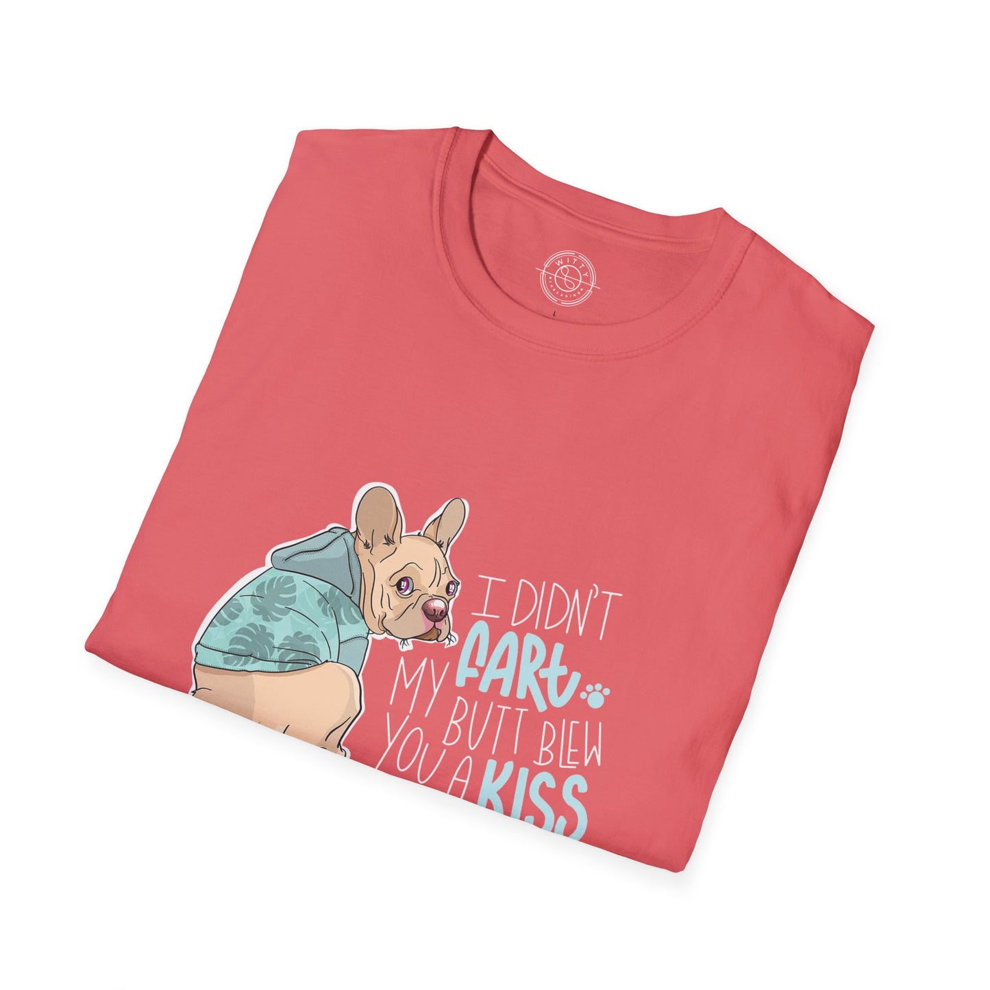 I didn't FART I blew you a KISS - T-Shirt