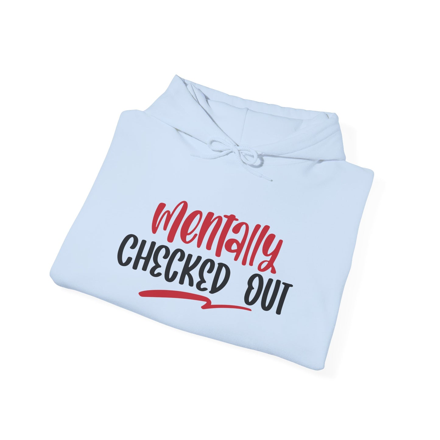 Mentally Checked Out - Hoodie