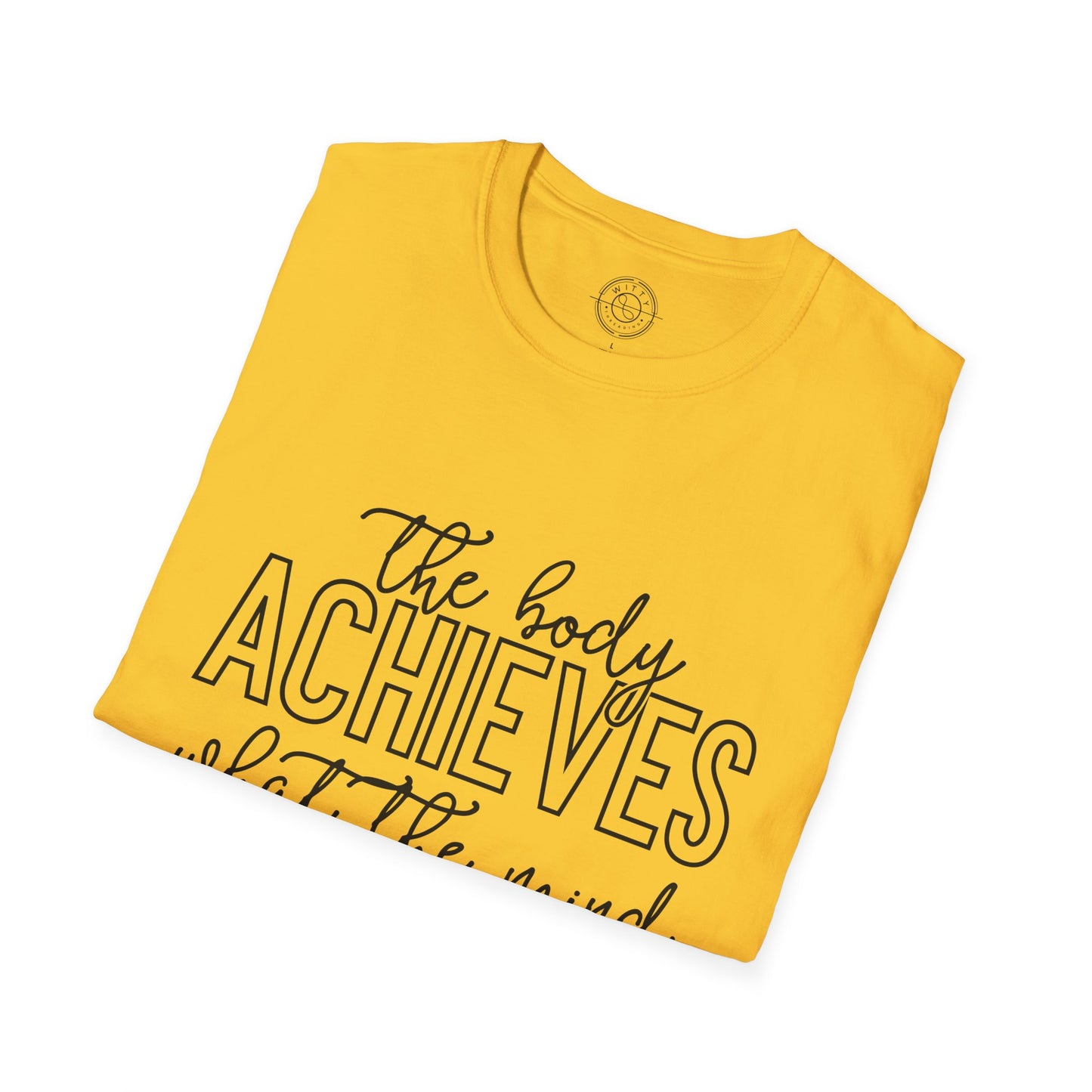 The Body Achieves What the Mind Believes - T-Shirt