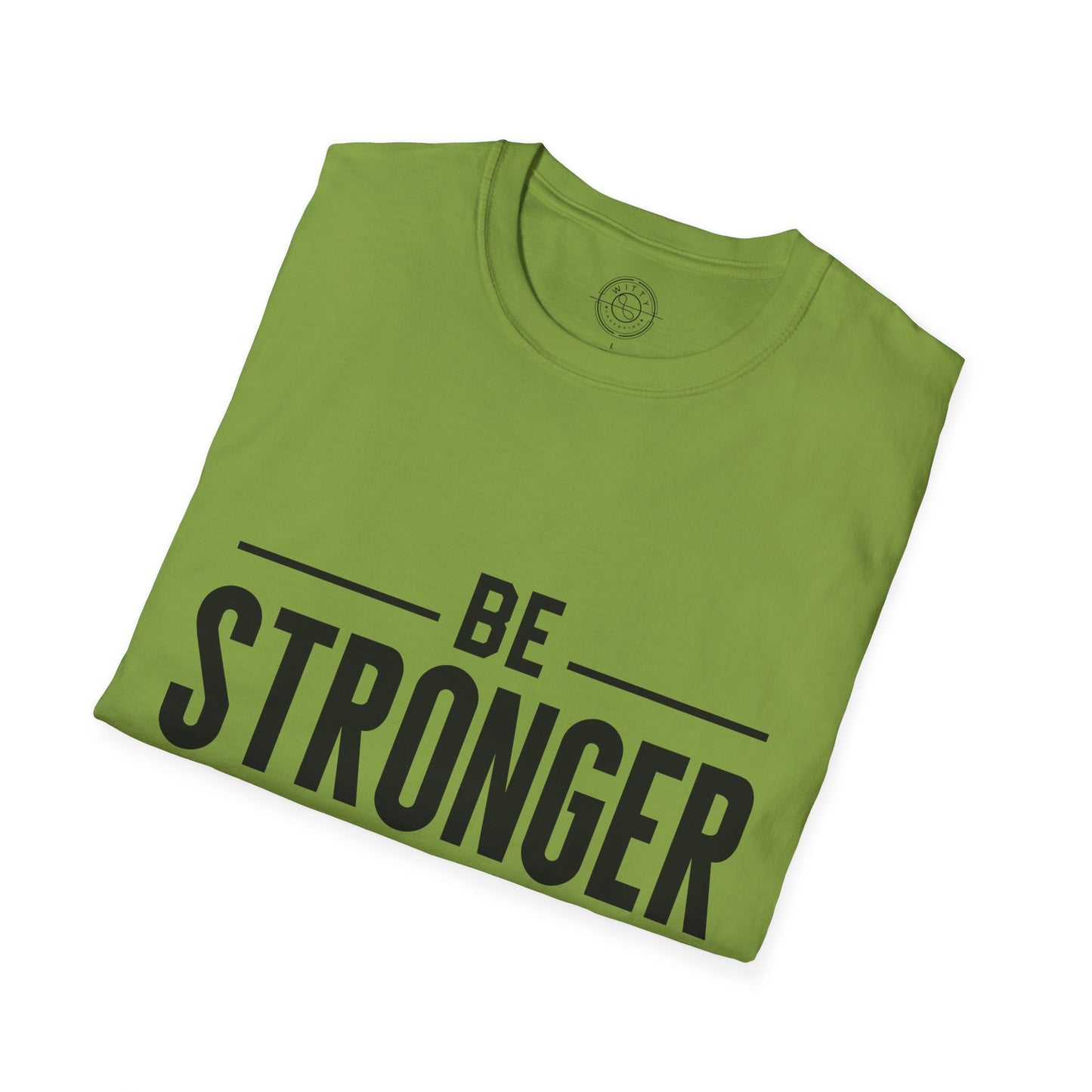 Be Stronger Than Your Excuses - T-Shirt