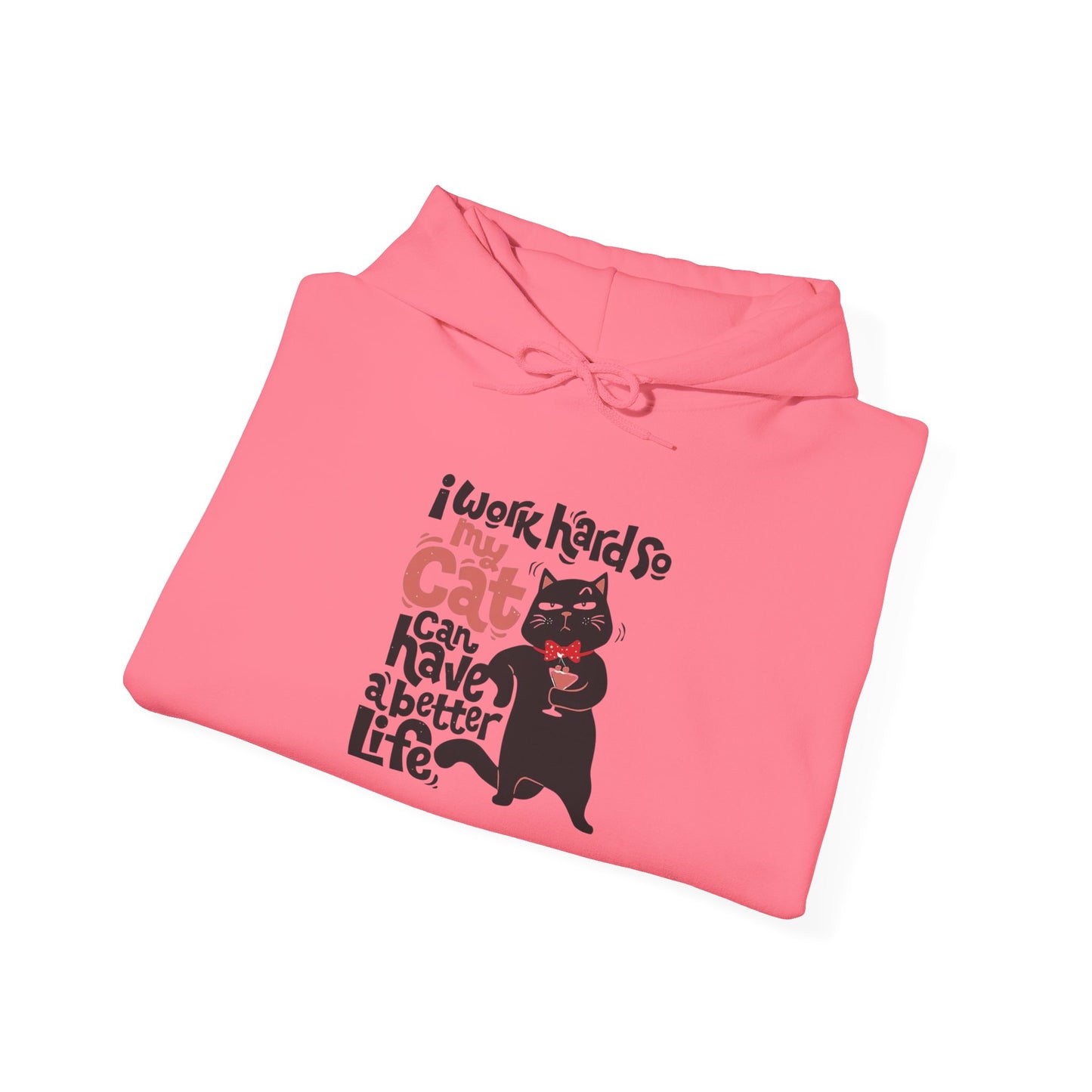 I work hard so my CAT can have a BETTER LIFE - Hoodie