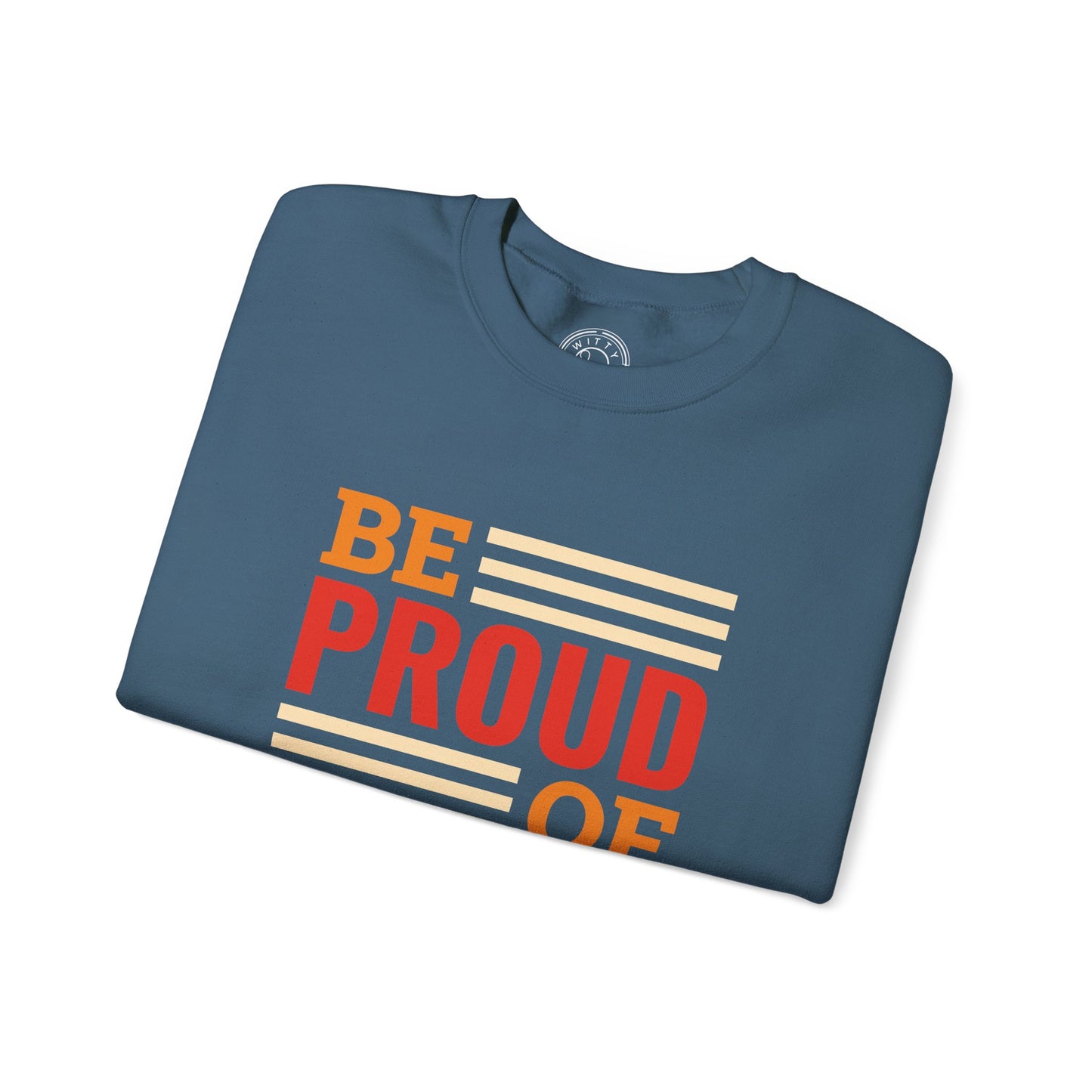 Be Proud of Who You're - Sweatshirt