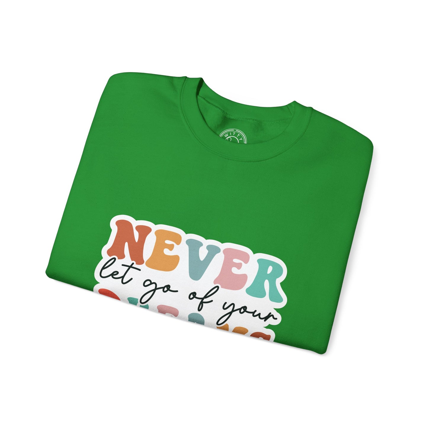 Never Let Go of Your Dreams - Sweatshirt