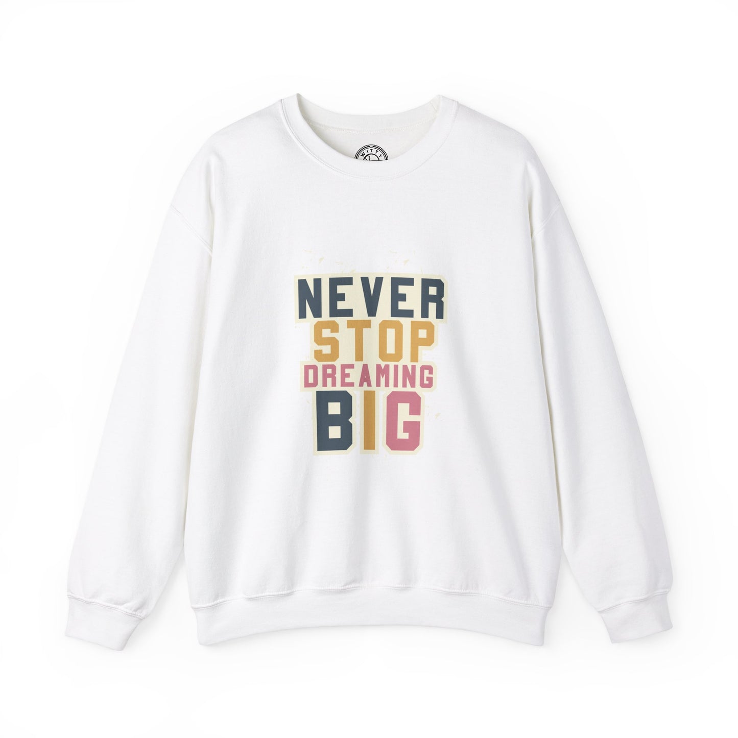Never Stop Dreaming Big - Sweatshirt