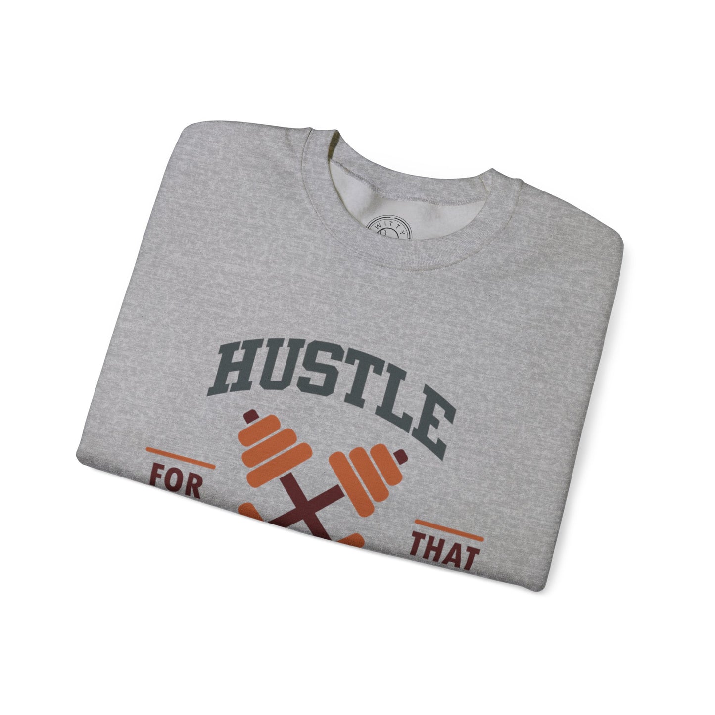 Hustle For That Muscle - Sweatshirt