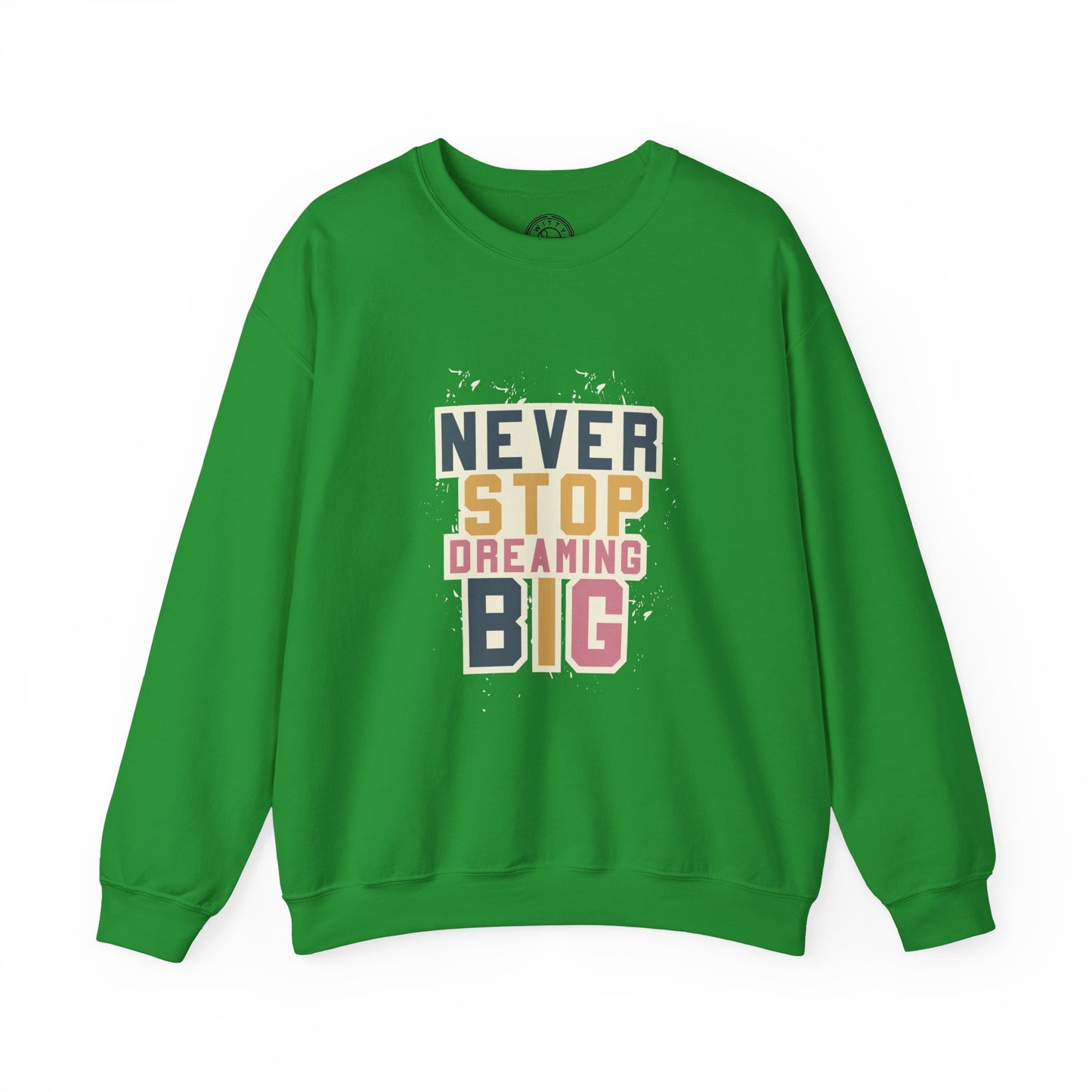 Never Stop Dreaming Big - Sweatshirt