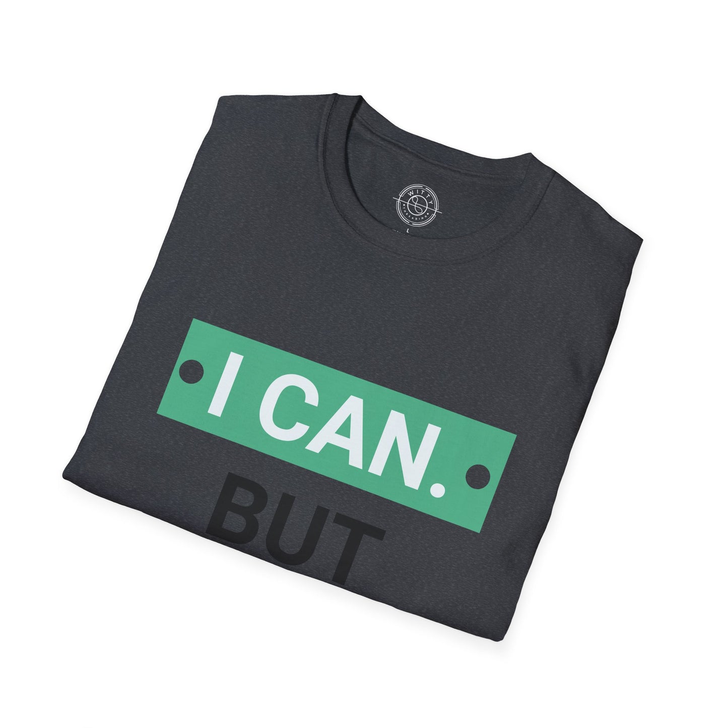 I CAN but I WONT - T-Shirt