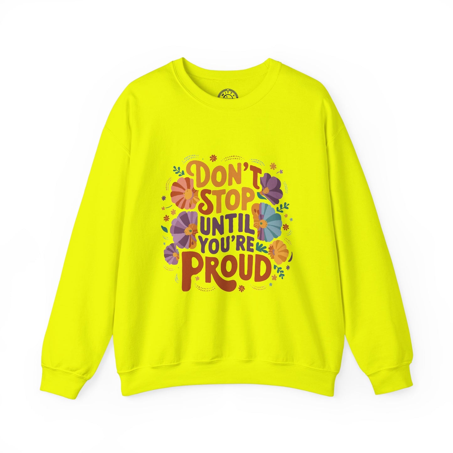 Don't Stop Until You're Proud - Sweatshirt