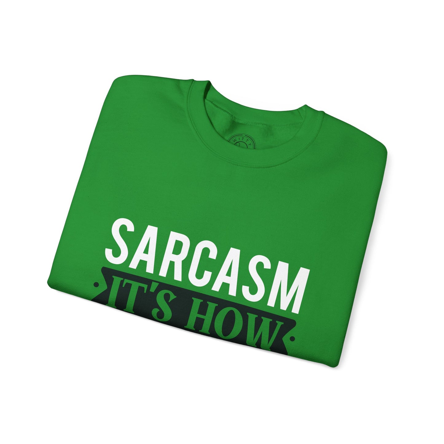 Sarcasm It's how I hug - Sweatshirt