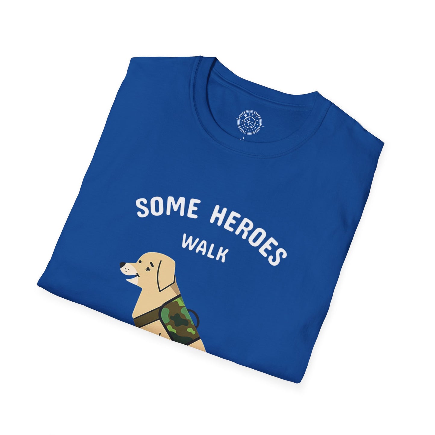 Some heroes walk on 4 legs - T-Shirt