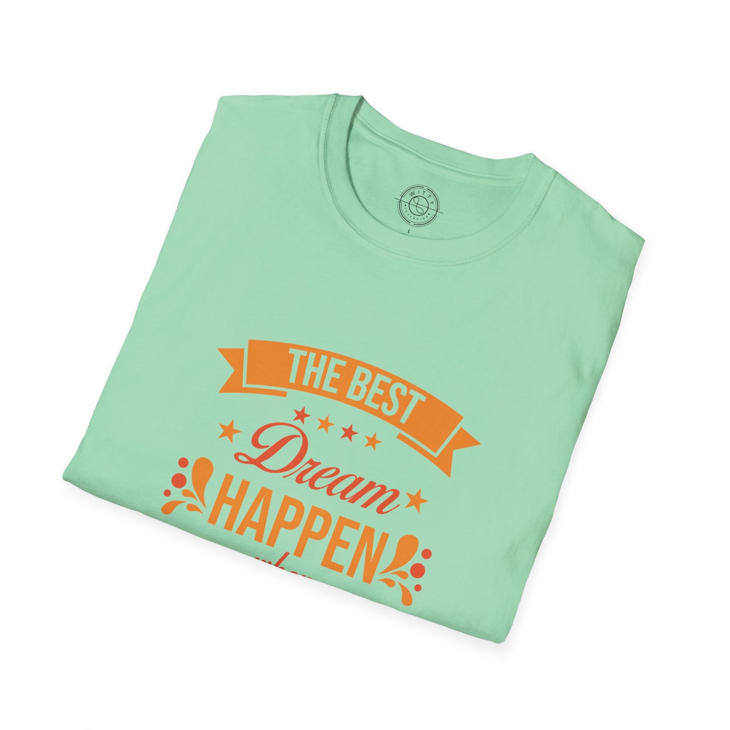 The Best Dream Happen When You're Awake - T-Shirt