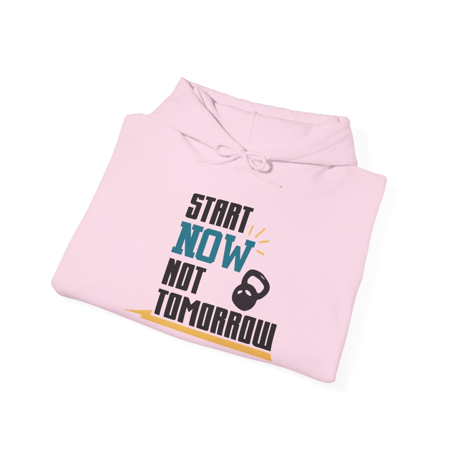 Start Now Not Tomorrow - Hoodie