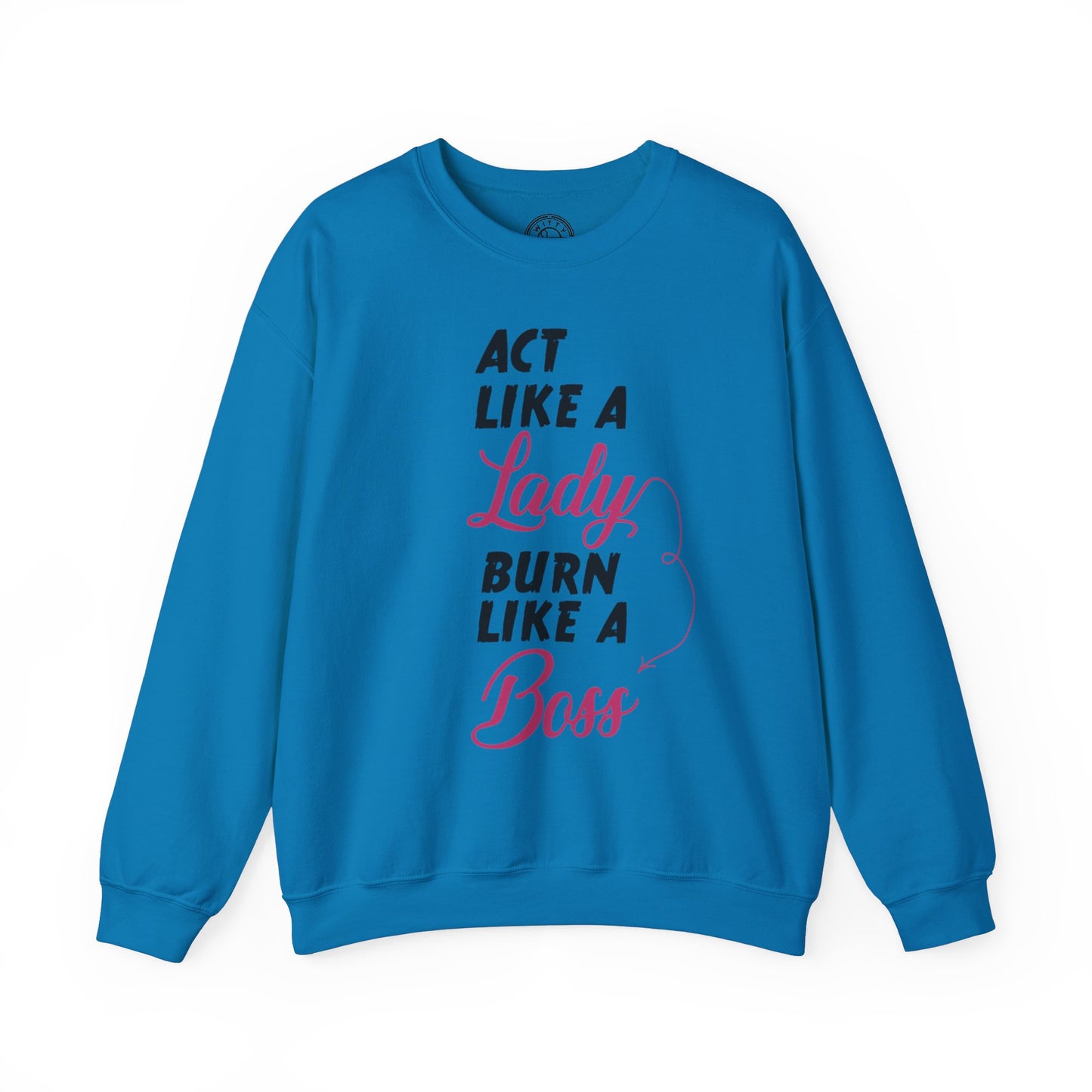Act Like a LADY Burn Like a BOSS - Sweatshirt