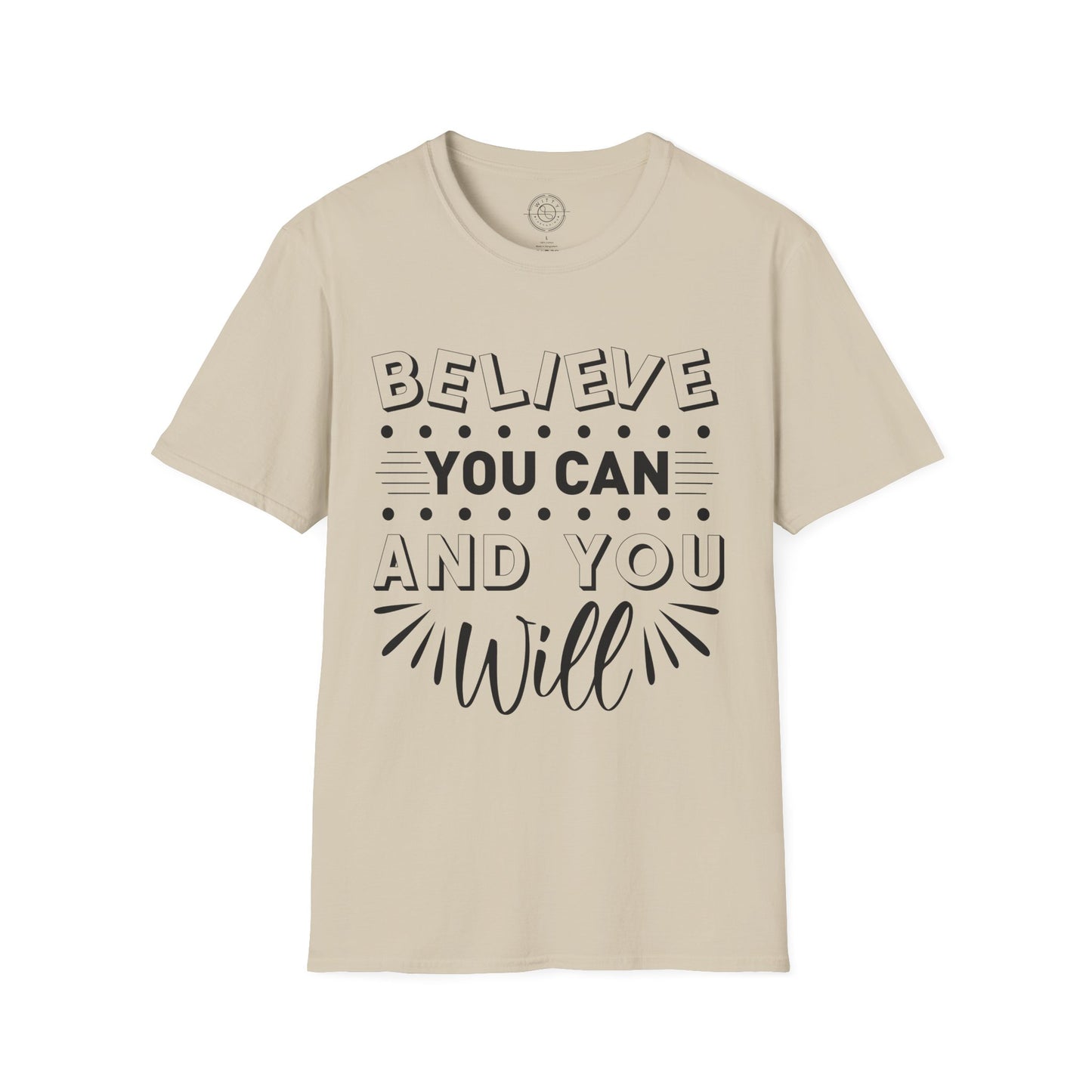 Believe You Can and You Will - T-Shirt